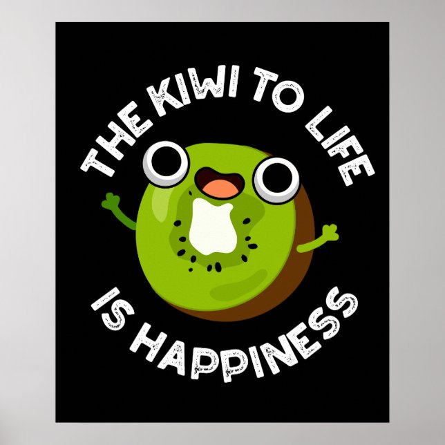 The Kiwi To Life Is Happiness Fruit Pun Dark BG Poster (Front)