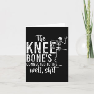 The Knee Bones Connected To The Well Skeleton Meme Card