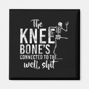 The Knee Bones Connected To The Well Skeleton Meme Magnet