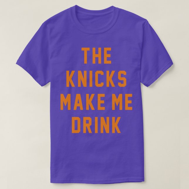 The Knicks make me drink T-Shirt (Design Front)