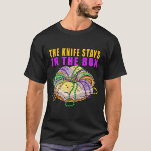 The Knife Stays In The Box Mardi Gras Funny King C T-Shirt