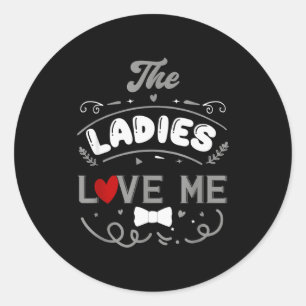 The Ladies Love Me Valentines Day Wife Husband Hap Classic Round Sticker