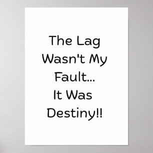 The Lag Wasn't My Fault.. It Was Destiny.. Poster