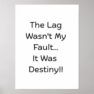 The Lag Wasn't My Fault.. It Was Destiny..  Poster