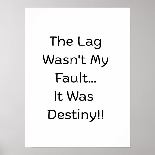 The Lag Wasn't My Fault.. It Was Destiny..  Poster (Front)