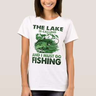 The Lake Is Calling And I Must Go Fishing T-Shirt