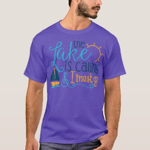 The Lake is Calling and I Must Go shirtSailing Fis T-Shirt
