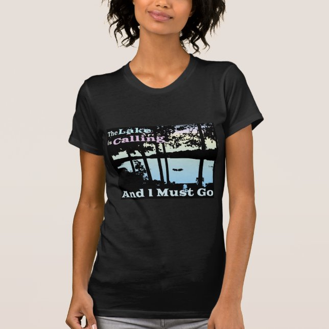 The Lake is Calling and I Must Go T-Shirt (Front)