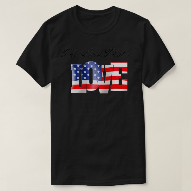 The Land That I Love, Patriotic, USA, America, Mer T-Shirt (Design Front)
