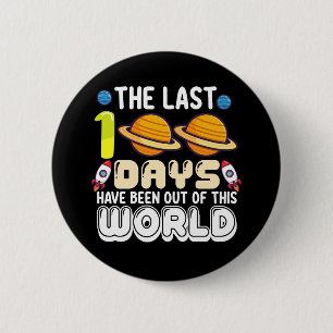 The Last 100 Days Have Been Out of This World 6 Cm Round Badge
