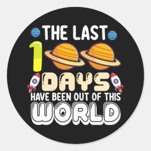 The Last 100 Days Have Been Out of This World Classic Round Sticker