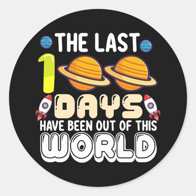 The Last 100 Days Have Been Out of This World Classic Round Sticker (Front)