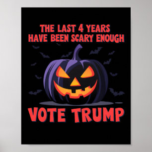 The Last 4 Years Have Been Scary Enough Vote Trump Poster