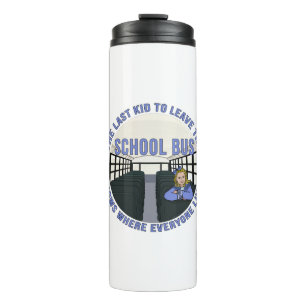 The Last Kid To Leave The School Bus Thermal Tumbler