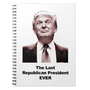 The Last Republican President Ever Notebook