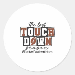 The Last Touchdown Season Senior Footll Mom Thanks Classic Round Sticker