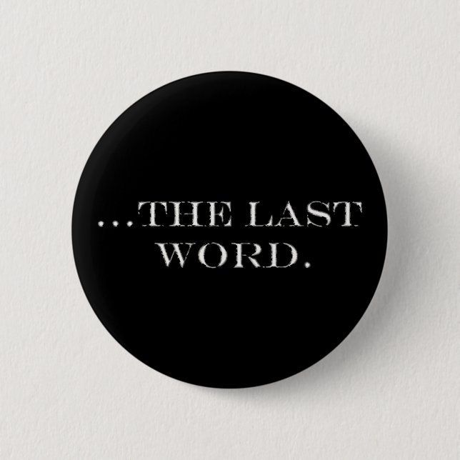 The Last Word 6 Cm Round Badge (Front)