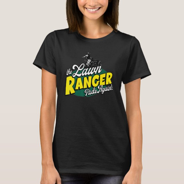 The Lawn Ranger Ride Again Gardener 1 T-Shirt (Front)