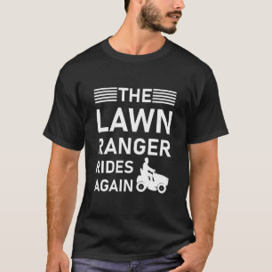 The Lawn Ranger Rides Again - Lawn Tractor Mowing T-Shirt