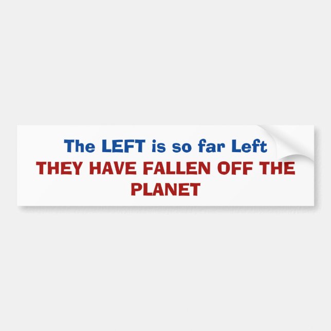 The left is so far left they have fallen off bumper sticker (Front)