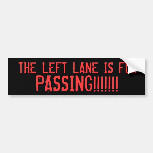 THE LEFT LANE IS FOR, PASSING!!!!!!! BUMPER STICKER (Front)