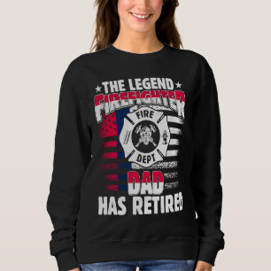 The Legend Firefighter Dad Has Retired  Retired Da Sweatshirt