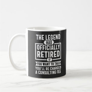 the legend Has Officially Retired Coffee Mug