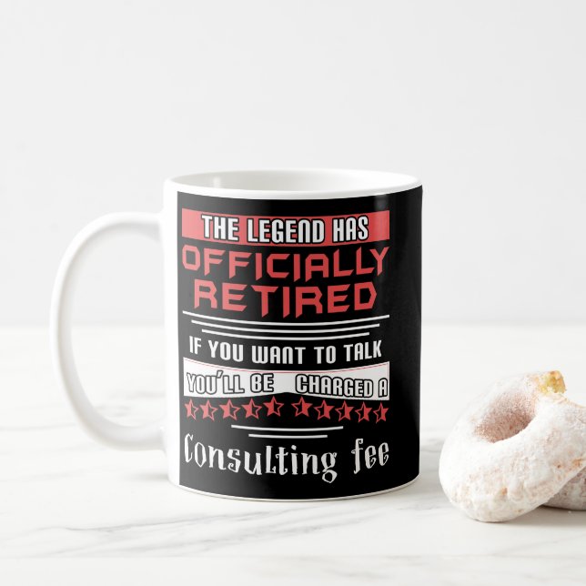 The Legend Has Officially Retired Consulting Fee Coffee Mug (With Donut)