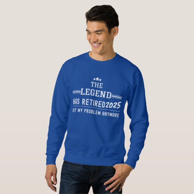 The Legend Has Retired 2025–Not My Problem Anymore Sweatshirt (Front Full)