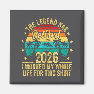 The Legend Has Retired 2026 I Worked My Whole Life Magnet