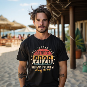 The Legend Has Retired 2026 not my problem anymore T-Shirt