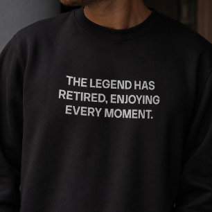 The Legend Has Retired Enjoying Every Moment Dad Sweatshirt