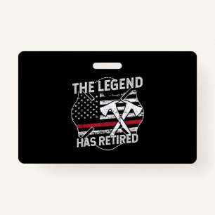 The Legend Has Retired Firefighter Retirement ID Badge