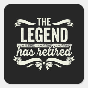 The Legend Has Retired Funny Retirement Gifts  Square Sticker