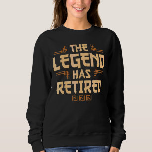 The Legend Has Retired Retirement For Men Women Sweatshirt