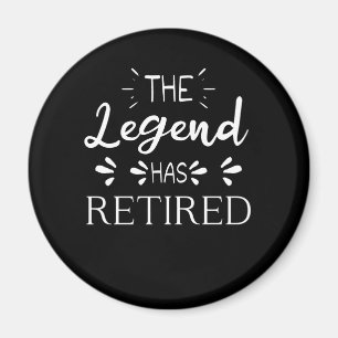 The legend has retired retirement gift men women magnet