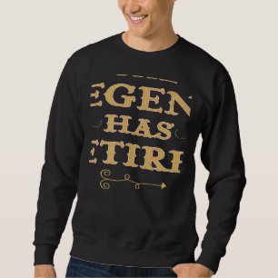 The Legend Has Retired Retirement plan Sweatshirt