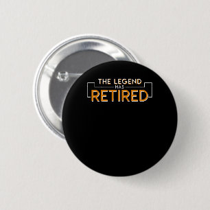 The Legend Has Retired Retirement Shirt 6 Cm Round Badge