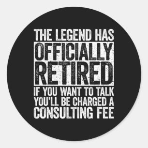 The Legend Has Retired Retiret Classic Round Sticker