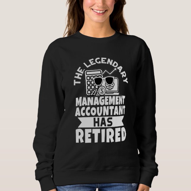 The Legendary Management Accountant Has Retired Sweatshirt (Front)