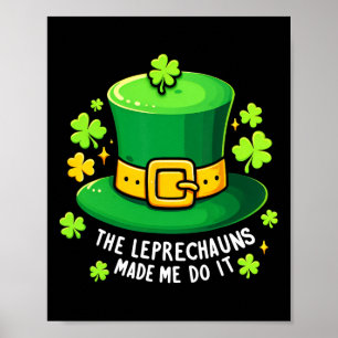The Leprechaun Made Me Do It Shamrock Saint Patric Poster