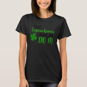 The Leprechaun Made Me Do It St Patrick's Day C T-Shirt