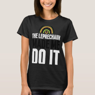 The Leprechaun Made Me Do It St Patrick's Day Rai T-Shirt