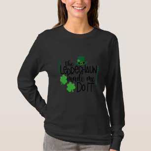 The Leprechaun Made Me Do It St Patricks Day Women T-Shirt
