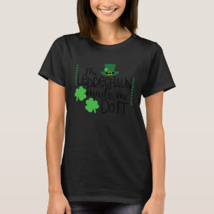 The Leprechaun Made Me Do It St Patricks Day Women T-Shirt