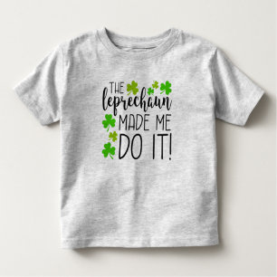 The Leprechaun Made Me Do It Toddler T-Shirt