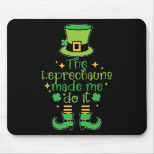 The Leprechauns Made Me Do It Funny St Patricks Da Mouse Pad
