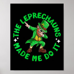The Leprechauns Made Me Do It St Patricks Dabbing Poster