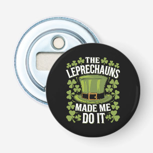 The Leprechauns Made Me Do It St Patrick's Day Bottle Opener
