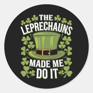 The Leprechauns Made Me Do It St Patrick's Day Classic Round Sticker